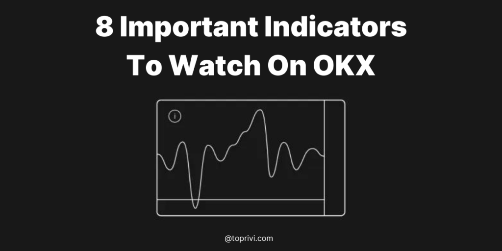 8-Important-Indicators-To-Watch-On-OKX-Toprivi