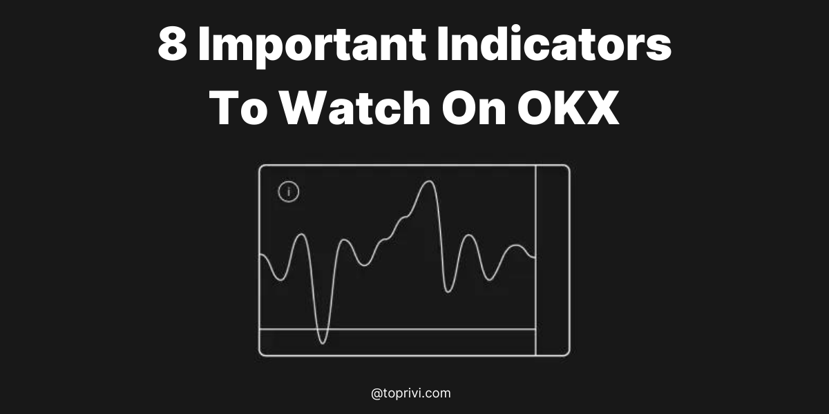 8-Important-Indicators-To-Watch-On-OKX-Toprivi