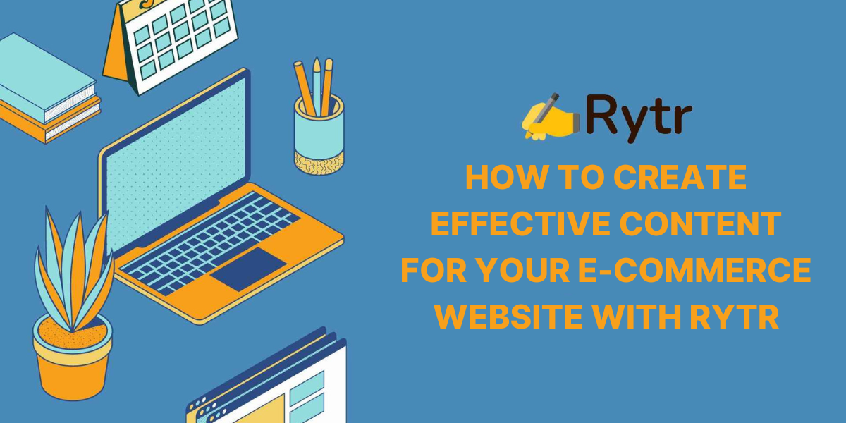 Blog-How-To-Create-Effective-Content-For-Your-E-Commerce-Website-With-Rytr-Toprivi
