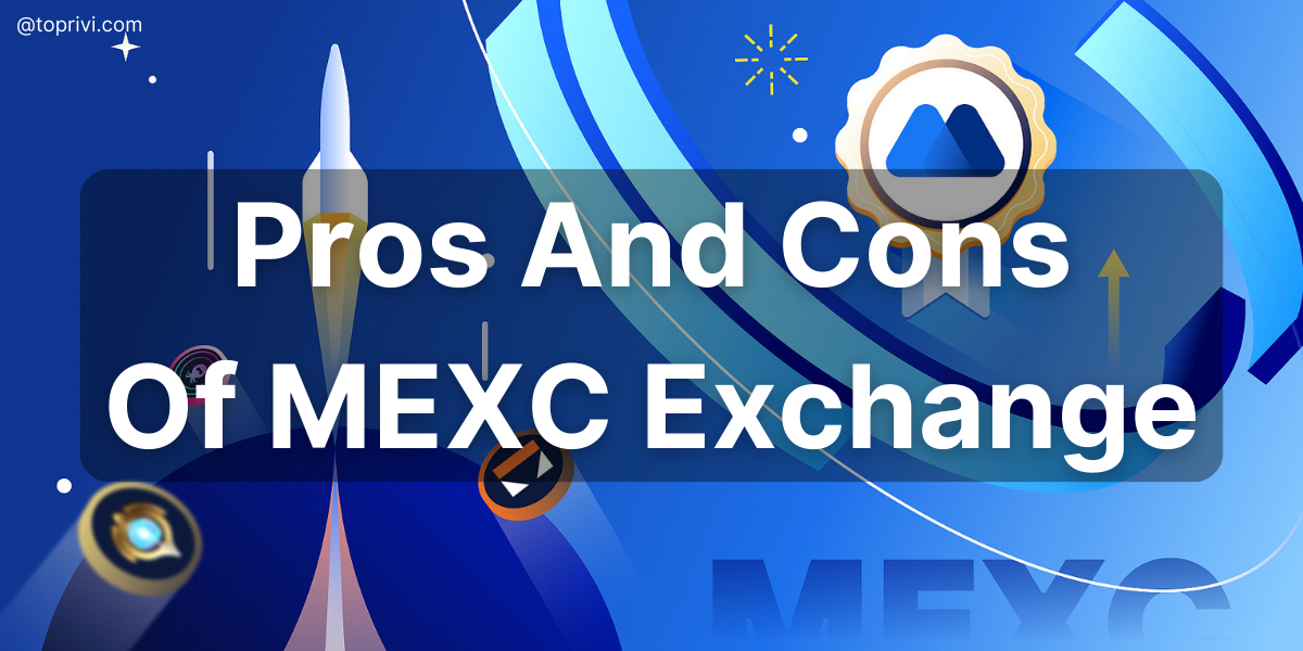 Blog-Pros-And-Cons-Of-MEXC-Exchange-Toprivi